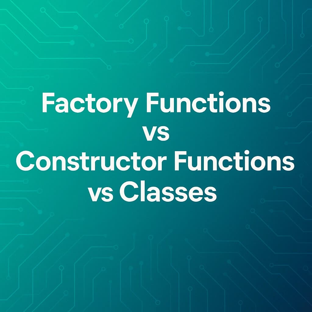 Abstract tech background with a turquoise-to-teal gradient and subtle circuit lines, overlaid with the title "Factory Functions vs Constructor Functions vs Classes" in bold white text.
