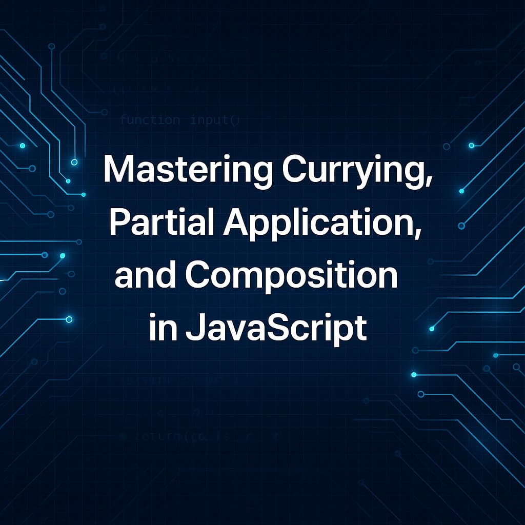 Header image with bold white text "Mastering Currying, Partial Application, and Composition in JavaScript" centered on a dark blue grid background, accented by glowing cyan circuit-board traces and a faint overlay of JavaScript code.