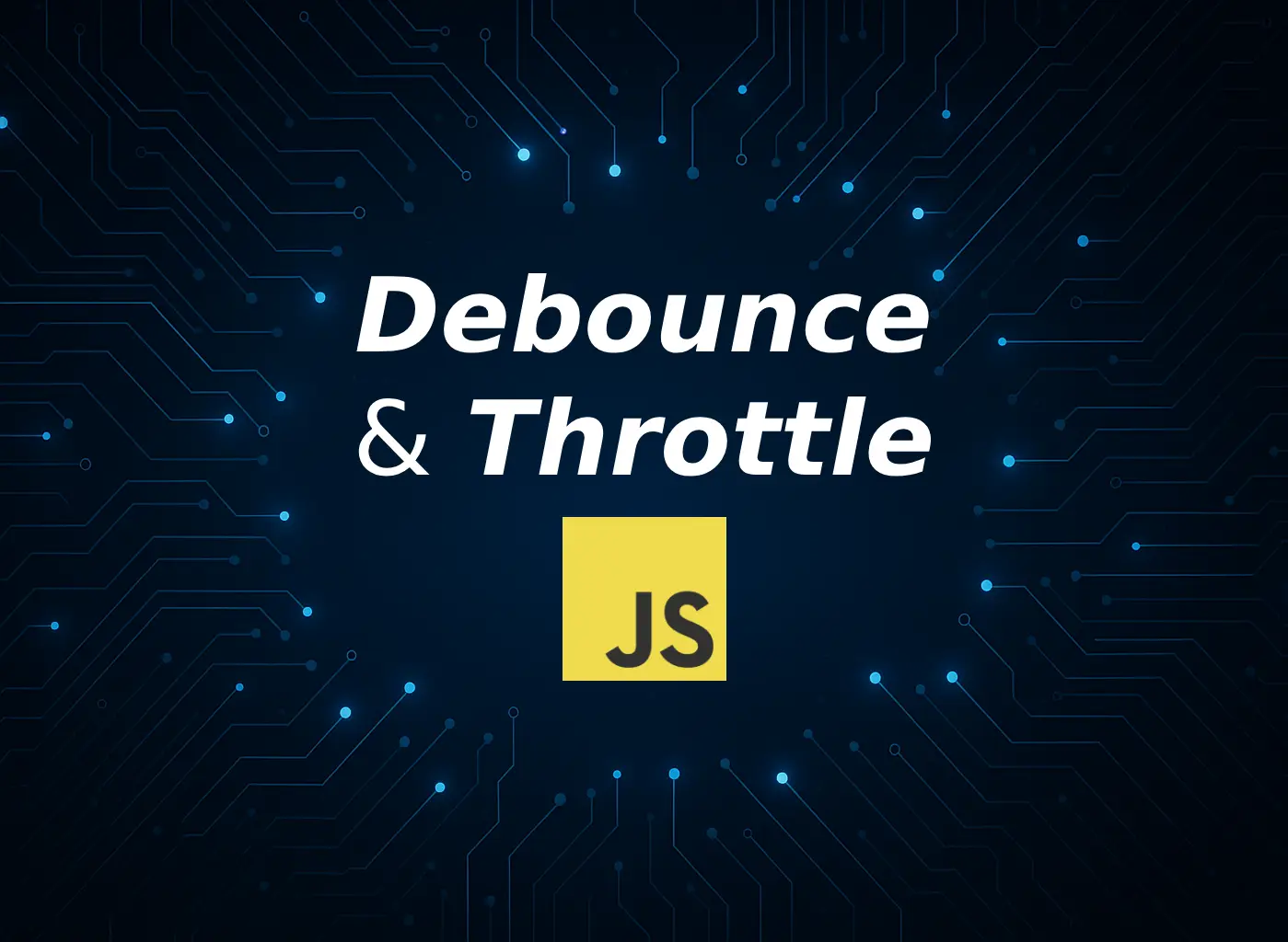 Dark blue circuit-patterned background with glowing nodes radiating toward a clear center, overlaid with bold white text âDebounce & Throttleâ and the yellow JavaScript logo beneath.