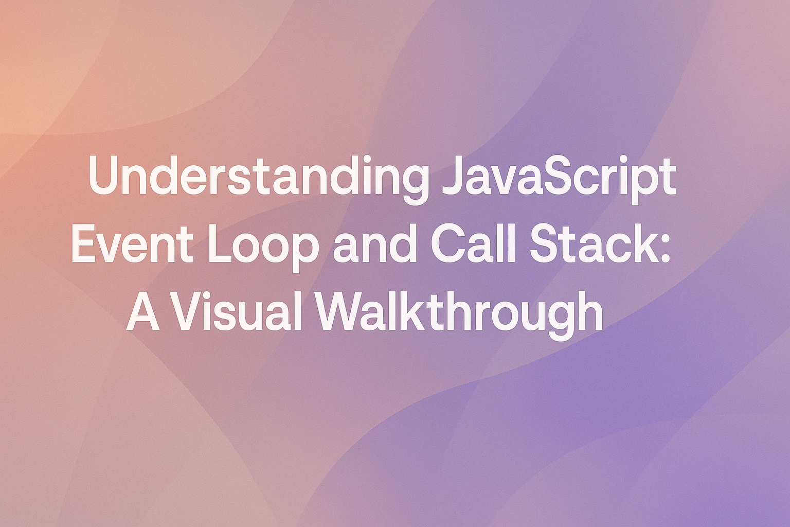 Understanding JavaScript Event Loop and Call Stack: A Visual ...